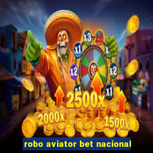 robo aviator bet nacional